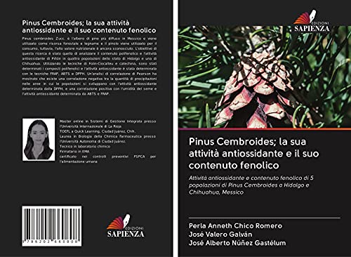 Pinus Cembroides; la sua attività antiossidante e il suo contenuto fenolico: Attività antiossidante e contenuto fenolico di 5 popolazioni di Pinus Cembroides a Hidalgo e Chihuahua, Messico